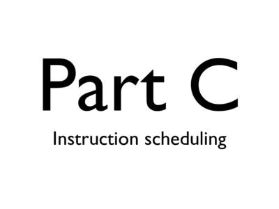 Part C Instruction scheduling Instruction scheduling character stream token stream