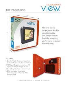 THE PACKAGING 7 1/4” Playaway View’s packaging is durable, easy to circulate