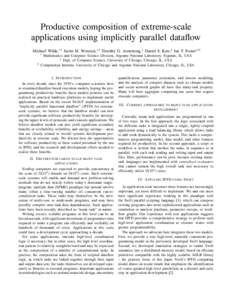 Productive composition of extreme-scale applications using implicitly parallel dataflow Michael Wilde,∗‡ Justin M. Wozniak,∗‡ Timothy G. Armstrong,† Daniel S. Katz,‡ Ian T. Foster∗†‡ ∗  Mathematics an