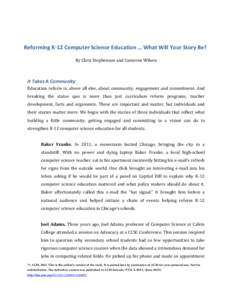  Reforming	
  K-­‐12	
  Computer	
  Science	
  Education	
  …	
  What	
  Will	
  Your	
  Story	
  Be?	
   	
   By	
  Chris	
  Stephenson	
  and	
  Cameron	
  Wilson	
   	
  