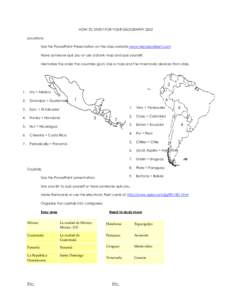 HOW TO STUDY FOR YOUR GEOGRAPHY QUIZ Locations: Use the PowerPoint Presentation on the class website www.mendycolbert.com Have someone quiz you or use a blank map and quiz yourself. Memorize the order the countries go in