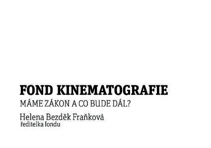 FOND KINEMATOGRAFIE MÁME ZÁKON A CO BUDE DÁL? Helena Bezděk Fraňková ředitelka fondu  NOTIFIKACE