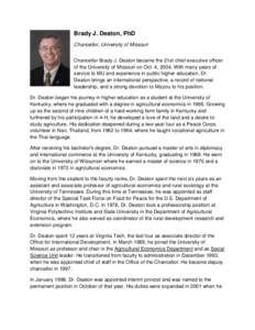 Brady J. Deaton, PhD Chancellor, University of Missouri Chancellor Brady J. Deaton became the 21st chief executive officer of the University of Missouri on Oct. 4, 2004. With many years of service to MU and experience in