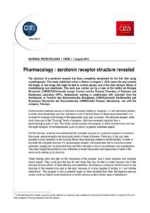 NATIONAL PRESS RELEASE I PARIS I 3 August[removed]Pharmacology : serotonin receptor structure revealed The structure of a serotonin receptor has been completely deciphered for the first time using crystallography. This stu