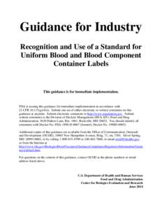 Guidance for Industry Recognition and Use of a Standard for Uniform Blood and Blood Component Container Labels  This guidance is for immediate implementation.