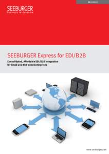 B roc h ur e  SEEBURGER Express for EDI/B2B Consolidated, Affordable EDI/B2B Integration for Small and Mid-sized Enterprises