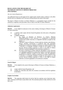 REGULATIONS FOR THE DEGREE OF MASTER OF SCIENCE IN CHINESE MEDICINES (MScChinMeds) (See also General Regulations) Any publication based on work approved for a higher degree should contain a reference to the effect that t