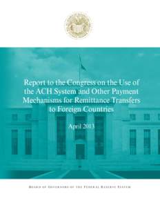 Report to the Congress on the Use of the ACH System and Other Payment Mechanisms for Remittance Transfers to Foreign Countries April 2013