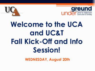Welcome to the UCA and UC&T Fall Kick-Off and Info Session! WEDNESDAY, August 20th