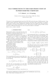 NLO CORRECTIONS TO THE PAIR PRODUCTION OF SUPERSYMMETRIC PARTICLES T. V. Obikhod ∗, A. A. Verbytskyy Institute for Nuclear Research, NAS of Ukraine, 03680, Kiev, Ukraine (Received March 3, 2014)