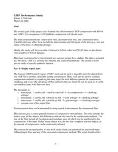 SZIP Performance Study Robert E. McGrath March 10, 2005 Goal The overall goal of this project is to illustrate the effectiveness of SZIP compression with HDF4 and HDF5. For comparison, GZIP (deflate) compression will als