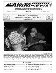 THE NEWSLETTER OF THE KENTUCKIANA BLUES SOCIETY “...PRESERVING, PROMOTING AND PERPETUATING THE BLUES.” Louisville, Kentucky May 2013