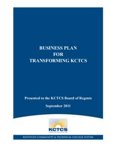 BUSINESS PLAN FOR TRANSFORMING KCTCS Presented to the KCTCS Board of Regents September 2011