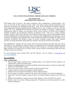 LOCAL INITIATIVES SUPPORT CORPORATION (LISC) PHOENIX Job Announcement ADMINISTRATIVE ASSISTANT LISC Phoenix seeks an assertive, “take charge” individual to fill an Administrative Assistant position. Now active in mor