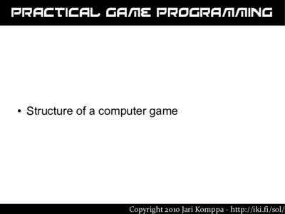 Practical Game Programming  ● Structure of a computer game