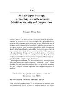 12 ASEAN-Japan Strategic Partnership in Southeast Asia: Maritime Security and Cooperation Nguyen Hung Son Southeast Asia is often described as a region in which “the land divides but the sea unites,” not because simp