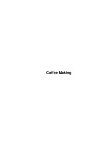 Coffee Making  Coffee Making Table of Contents Coffee Making.....................................................................................................................................................1