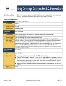 About PharmaCare  B.C. PharmaCare is a government-funded drug plan. It helps British Columbians with the cost of eligible prescription drugs and specific medical supplies.  Details of Drug Reviewed