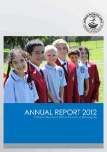ANNUAL REPORT 2012 C a t h o l i c E d u c a t i o n Of f i c e D i o c e s e o f W o l l o n g o n g Catholic Education Office Diocese of Wollongong Postal: Locked Mail Bag 8802, Wollongong NSW 2500 Street