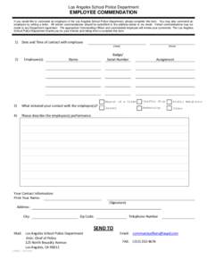 Los Angeles School Police Department  EMPLOYEE COMMENDATION If you would like to commend an employee of the Los Angeles School Police Department, please complete this form. You may also commend an employee by writing a l