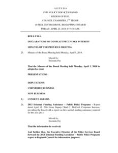 AGENDA PEEL POLICE SERVICES BOARD REGION OF PEEL COUNCIL CHAMBERS, 5TH FLOOR 10 PEEL CENTRE DRIVE, BRAMPTON, ONTARIO FRIDAY, APRIL 25, 2014 AT 9:30 A.M.