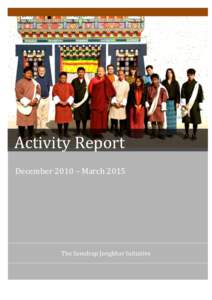 Activity Report December 2010 – March 2015 The Samdrup Jongkhar Initiative  Activity Report: December 2010 – March 2015