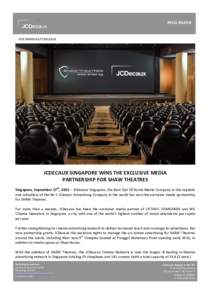 PRESS RELEASE  FOR IMMEDIATE RELEASE JCDECAUX SINGAPORE WINS THE EXCLUSIVE MEDIA PARTNERSHIP FOR SHAW THEATRES