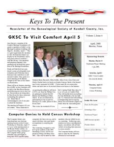 Keys To The Present N e w s l e t t e r o f t h e G e n e a l o g i c a l S o c i e t y o f Ke n d a l l C o u n t y, I n c . GKSC To Visit Comfor t April 5 Ann Stewart, a member of the Comfort Heritage Foundation will