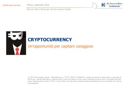 Strettamente riservato  Milano, settembre 2014 Non c’è vento a favore per chi non conosce il porto  CRYPTOCURRENCY