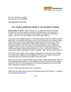 For more information, contact: Bernard Loyd atFOR IMMEDIATE RELEASE: CITY COUNCIL APPROVES CUISINE OF THE DIASPORA TIF GRANT Chicago (May 12, Urban Juncture, Inc. is pleased to announce that the