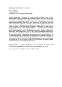 Is the Voter Model a Model for Voters? Maxi San Miguel, IFISC (CSIC-UIB), Campus UIB, 07122 Palma de Mallorca, Spain Election data provide a framework for contrasting opinion models, a task that has remained elusive. We 