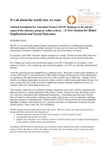 It’s all about the world view we want. National Foundation for Australian Women (NFAW) Response to the interim report of the reference group on welfare reform – A New System for Better Employment and Social Outcomes.