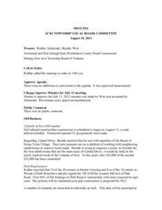 MINUTES SCIO TOWNSHIP LOCAL ROADS COMMITTEE August 10, 2011 Present: Kidder, Schimmel, Shields, Wier Townsend and McCullough from Washtenaw County Road Commission Delong from Scio Township Board of Trustees