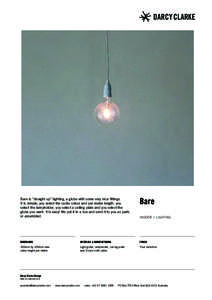 Bare is “straight up” lighting, a globe with some very nice fittings. It is simple; you select the cable colour and per metre length, you select the lampholder, you select a ceiling plate and you select the globe you