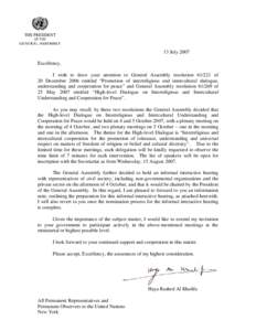 13 July 2007 Excellency, I wish to draw your attention to General Assembly resolution[removed]of 20 December 2006 entitled “Promotion of interreligious and intercultural dialogue, understanding and cooperation for peace