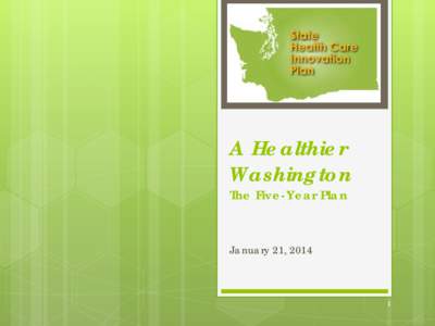 A Healthier Washington The Five-Year Plan January 21, 2014