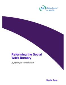 Reforming the Social Work Bursary A paper for consultation Social Care