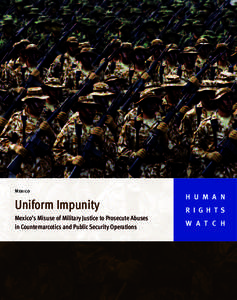 Mexic0  Uniform Impunity Mexico’s Misuse of Military Justice to Prosecute Abuses in Counternarcotics and Public Security Operations