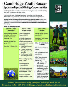 Cambridge Youth Soccer Sponsorship and Giving Opportunities Cambridge Youth Soccer (CYS) is committed to ensuring that every child in Cambridge who wants to play soccer can afford to play! CYS serves the entire Cambridge