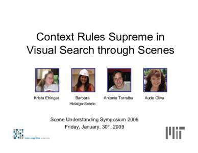 Context Rules Supreme in Visual Search through Scenes Krista Ehinger  Barbara