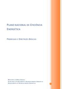 P LANO NACIONAL DE E FICIÊNCIA E NERGÉTICA P REMISSAS E D IRETRIZES B ÁSICAS M I NI STÉ R I O D E M I NA S E NE R G IA S E C RE T A R IA D E P L A NE J A M E N TO E D E SE NV O LV IM E NT O E NE RGÉ TIC O