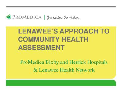 LENAWEE’S APPROACH TO COMMUNITY HEALTH ASSESSMENT ProMedica Bixby and Herrick Hospitals & Lenawee Health Network