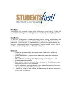 Our Motto: StudentsFirst! Our passion in Student Affairs is the success of our students. To that end, we provide outstanding service and support to assist students in realizing their potential. Our Mission: We will work 