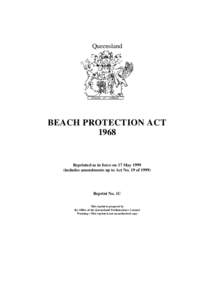 Queensland  BEACH PROTECTION ACT[removed]Reprinted as in force on 17 May 1999