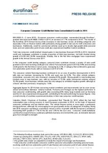 PRESS RELEASE FOR IMMEDIATE RELEASE European Consumer Credit Market Sees Consolidated Growth in 2014 BRUSSELS – 2 June 2015 – European consumer credit providers, represented through Eurofinas 1, granted new loans wor