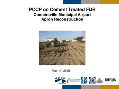 PCCP on Cement Treated FDR Connersville Municipal Airport Apron Reconstruction May 14, 2015