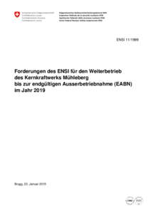 ENSI[removed]Forderungen des ENSI für den Weiterbetrieb des Kernkraftwerks Mühleberg bis zur endgültigen Ausserbetriebnahme (EABN) im Jahr 2019