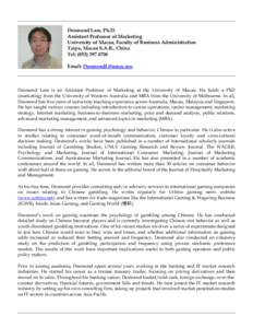 Desmond Lam, Ph.D. Assistant Professor of Marketing University of Macau, Faculty of Business Administration Taipa, Macau S.A.R., China Tel: ([removed]Email: [removed]