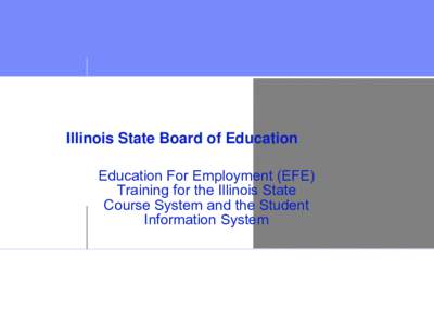 Education For Employment (EFE) Training Illinois State Course System (ISCS) and the Student Information System (SIS) - December 3, 2012