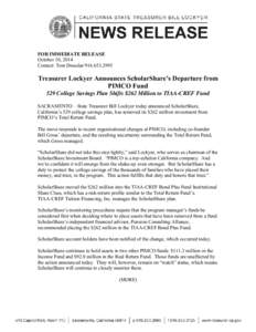 FOR IMMEDIATE RELEASE October 10, 2014 Contact: Tom Dresslar[removed]Treasurer Lockyer Announces ScholarShare’s Departure from PIMCO Fund